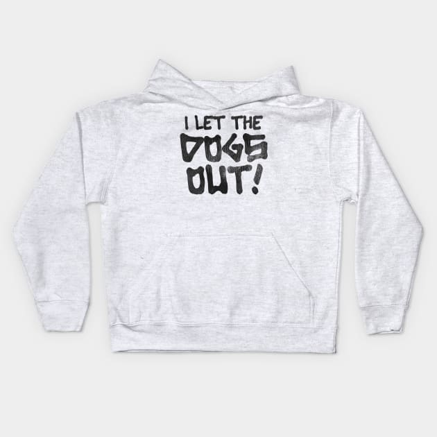 It Was Me, I Let the Dogs Out Kids Hoodie by darklordpug